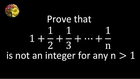 Prove that 1 + 1/2 + 1/3 +  - - -+1/n is not an integer for any n greater than 1