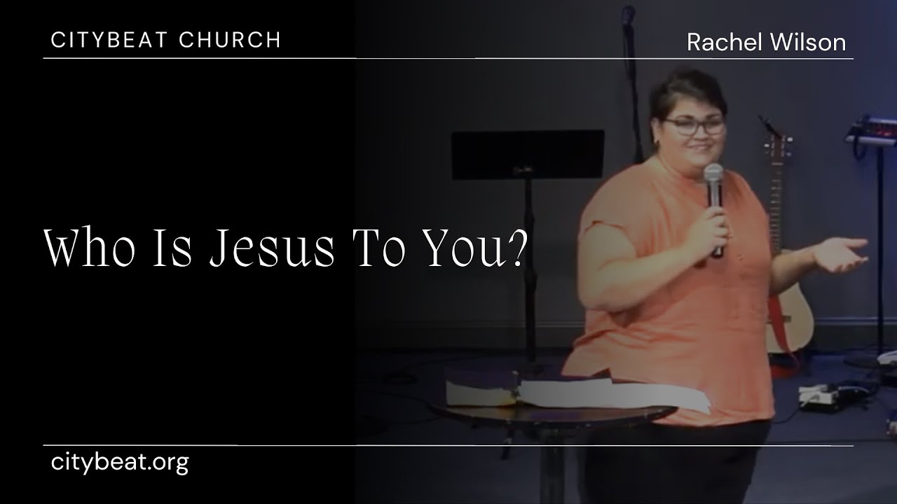 Who Is Jesus To You? // CityBeat // Rachel Wilson - YouTube