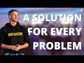 There&#39;s a solution for every problem! Change your level of thinking!