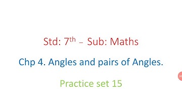 Std 7th, practice set 15, chapter 4, Angles and pairs of angles, maths, Maharashtra board.