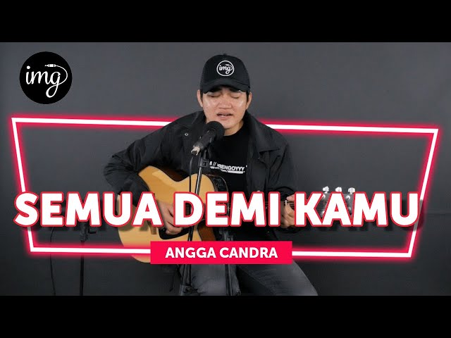 SEMUA DEMI KAMU - ANGGA CANDRA (LIVE PERFORM) class=