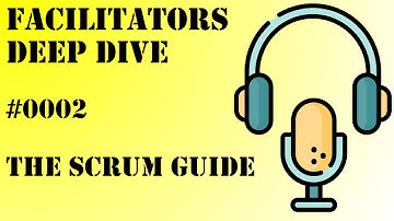 Facilitators Deep Dive #0002 - The Scrum Guide