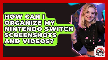 How Can I Organize My Nintendo Switch Screenshots And Videos? - Joystick Generations