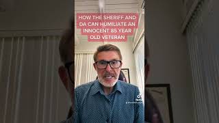 HOW THE SHERIFF AND D.A CAN HUMILIATE AN INNOCENT 85 YEAR OLD VETERAN IN ORANGE COUNTY, CA #shorts