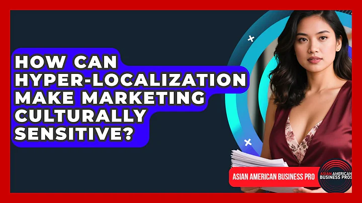 How Can Hyper-localization Make Marketing Culturally Sensitive? - Asian American Business Pros