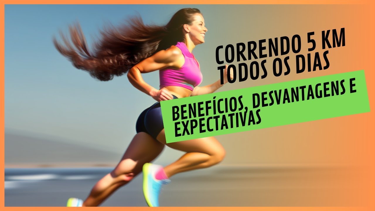 Correndo 5 km Todos os Dias Benefícios, Desvantagens e Expectativas ...