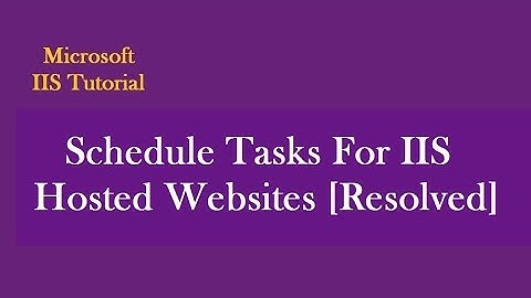 Best Way To Run Scheduled Tasks For IIS Hosted Websites.
