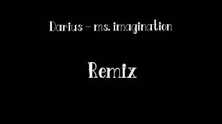 Darius - ms. imagination (Remix)