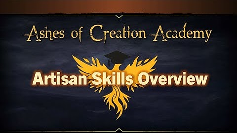 Ashes of Creation Academy: Lesson 1 -  Artisan Skills Overview v1.1