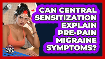 Can Central Sensitization Explain Pre-pain Migraine Symptoms? - Headache and Migraine Help