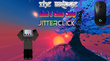 The Bridge But I Can Only JITTERCLICK | Blocksmc