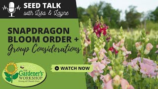 Seed Talk #82 - Snapdragon Bloom Order & Group Considerations screenshot 5