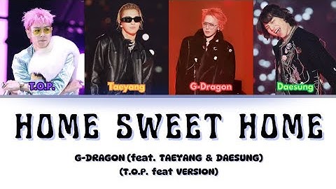 G-DRAGON - HOME SWEET HOME (feat. TAEYANG & DAESUNG) — T.O.P. feat Version lyrics