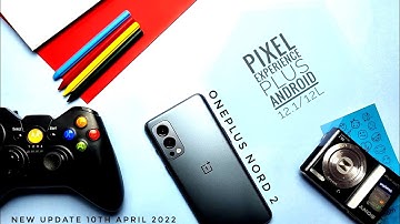 Pixel Experience Plus OnePlus Nord 2 android 12.1 new update 10th April 2022: This is unstoppable!