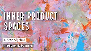 Inner Product & Inner Product Spaces | With Example | MSc, DU, ISI, BHU, IIT JAM, BSc(H), CSIR NET |