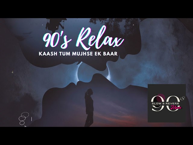 Kaash Tum Mujhse Ek Baar | Aatish | Sanjay Dutt & Raveena Tandon | lofi  |90s hit| slow & reverb | class=