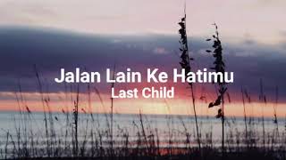 Last Child - Jalan Lain Ke Hatimu (Lirik)