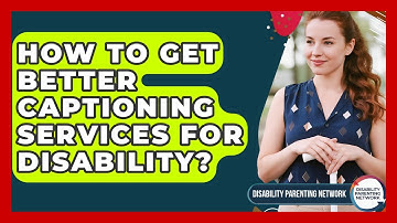 How To Get Better Captioning Services For Disability? - Disability Parenting Network