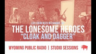 Studio Sessions: The Lonesome Heroes - Cloak and Dagger