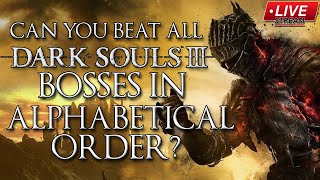 Dark Souls 3 Bosses in Alphabetical Order | LIVE - Part 10