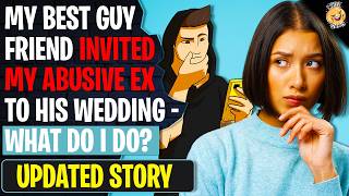My Best Guy Friend Invited My ABUSIVE Ex To His Wedding - What Do I Do? r/BestOf