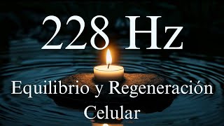 Frecuencia 228 Hz | Equilibrio Físico y Regeneración Celular