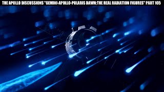 GEMINI-APOLLO-POLARIS DAWN: THE REAL RADIATION FIGURES PART 105