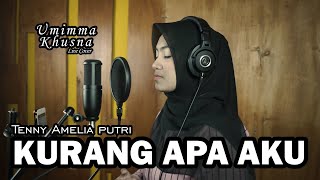 KURANG APA AKU ( TENNY AMELIA PUTRI ) - UMIMMA KHUSNA  LIVE COVER