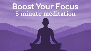 Boost Your Focus 5 Minute Guided Meditation for Work Study For Attention Productivity