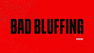 NCK - Bad Bluffing (Official Lyric Video)