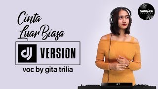 DJ CINTA LUAR BIASA (ANDMESH) Voc by Gita Trilia