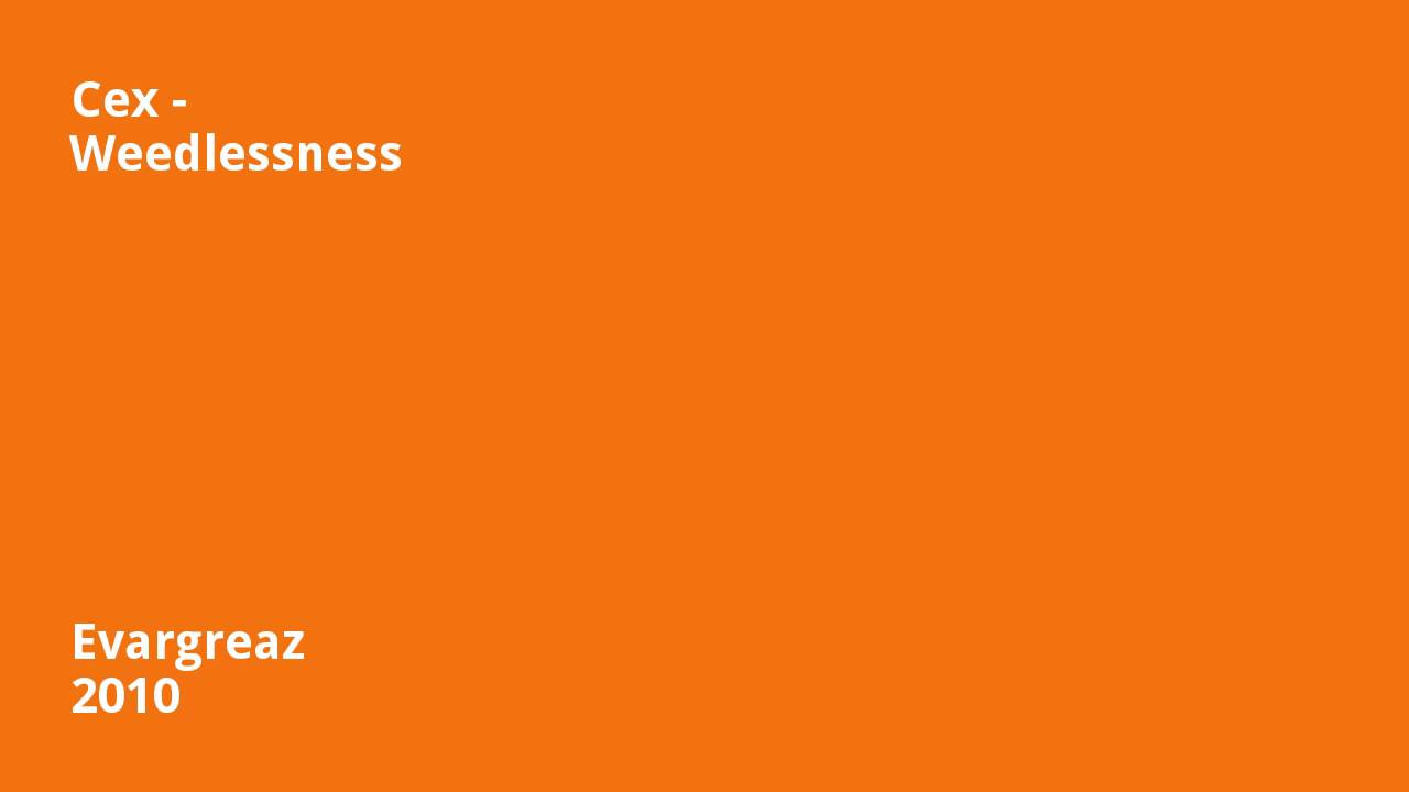 Guarda Cex - Weedlessness su YouTube Guarda Cex - Weedlessness su YouTube