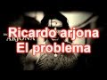 Ricardo arjona-El problema(letra)