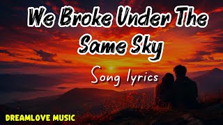 We Broke Under The Same Sky 💔 | Deep Emotional Love Song | Sad Female Vocal Ballad