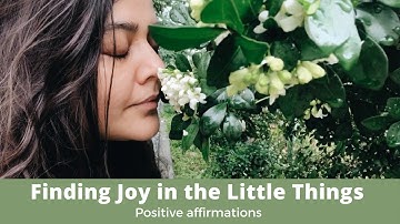 Finding Joy in the Little Things I Affirmations to brighten up your day