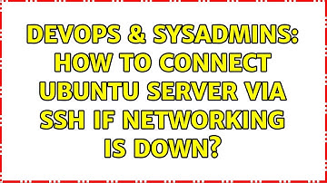 DevOps & SysAdmins: How to connect ubuntu server via SSH if networking is down?