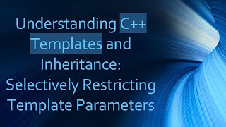 Understanding C+ +  Templates and Inheritance: Selectively Restricting Template Parameters