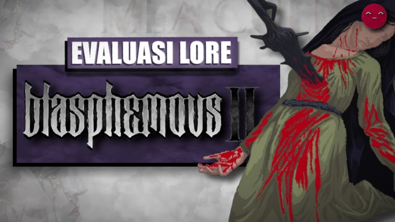 LORE: Darah, Dosa dan Pengorbanan (Lore Blasphemous 2 Mea Culpa)