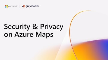 Security, Compliance and Privacy with Azure Maps