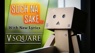 Soch Na Sake - Modified Lyrics | V Square | Airlift | Arijit Singh | Tulsi Kumar | Hardy Sandhu