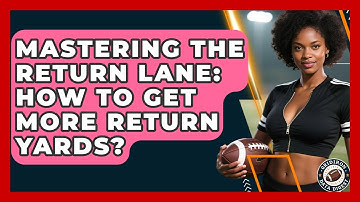 Mastering The Return Lane: How To Get More Return Yards? - Gridiron Data Digest