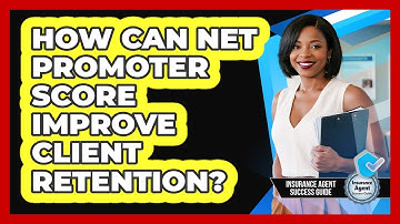 How Can Net Promoter Score Improve Client Retention? - Insurance Agent Success Guide