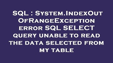 SQL : System.IndexOutOfRangeException error SQL SELECT query unable to read the data selected from m