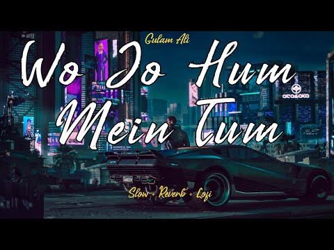 Wo Jo Hum Mein Tum Slow Reverb Lofi Song Gulam Ali Gazal Top Gazals Love Songs Gazals