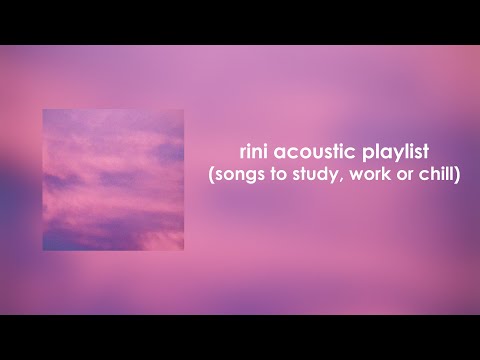 RINI Acoustic Playlist (songs to study, work or chill)