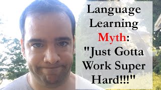 Language Learning "Myths": Just Work/Study Super Hard! - Is That All It Takes To Succeed?