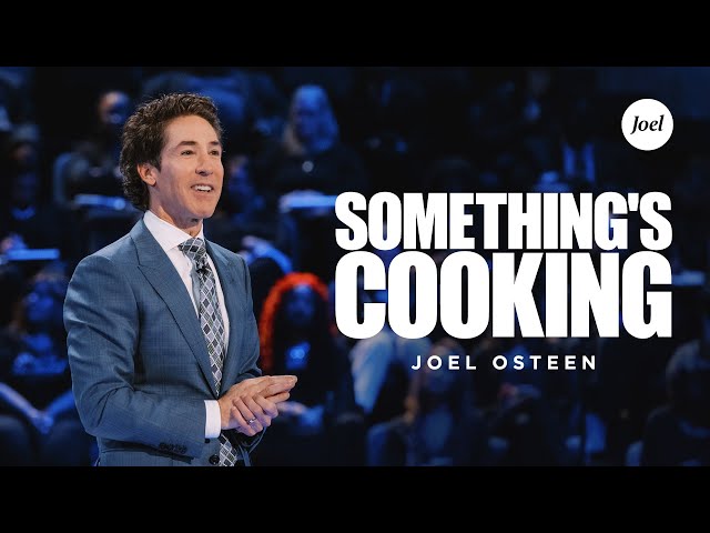Something's Cooking | Joel Osteen class=
