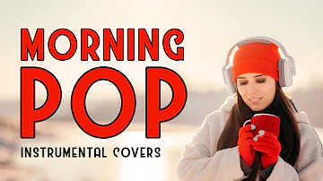 Morning Pop Music | Instrumental Covers | Wake Up Playlist