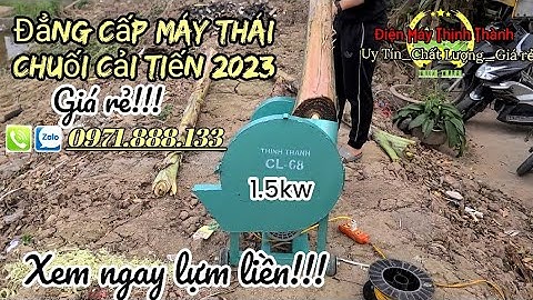 SỨC MẠNH MÁY THÁI CHUỐI BĂM CỎ CẢI TIẾN GIÁ RẺ 2023