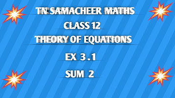 TN ||12 th STD MATHS|| CHAPTER 3 || THEORY OF EQUATIONS  || EX 3.1 || SUM 2  ||